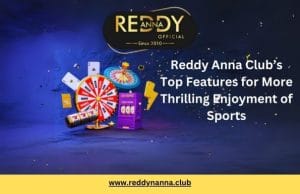 Reddy Anna Club’s Top Features for More Thrilling Enjoyment of Sports
