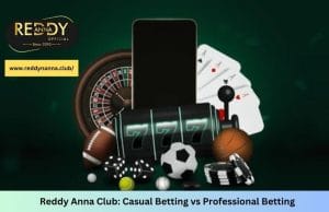 Reddy Anna Club: Casual Betting vs Professional Betting